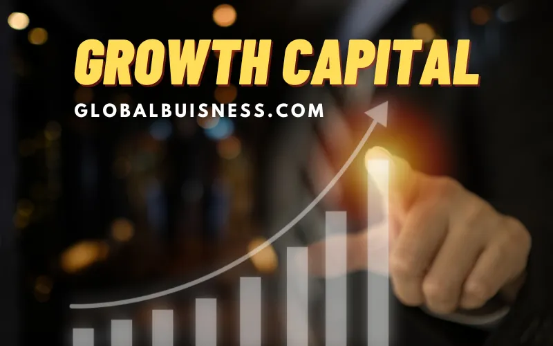 What Is Growth Capital – Comprehensive Guide