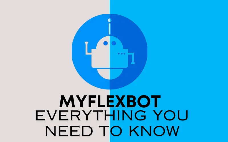 Myflexbot Review – Everything You Need To Know